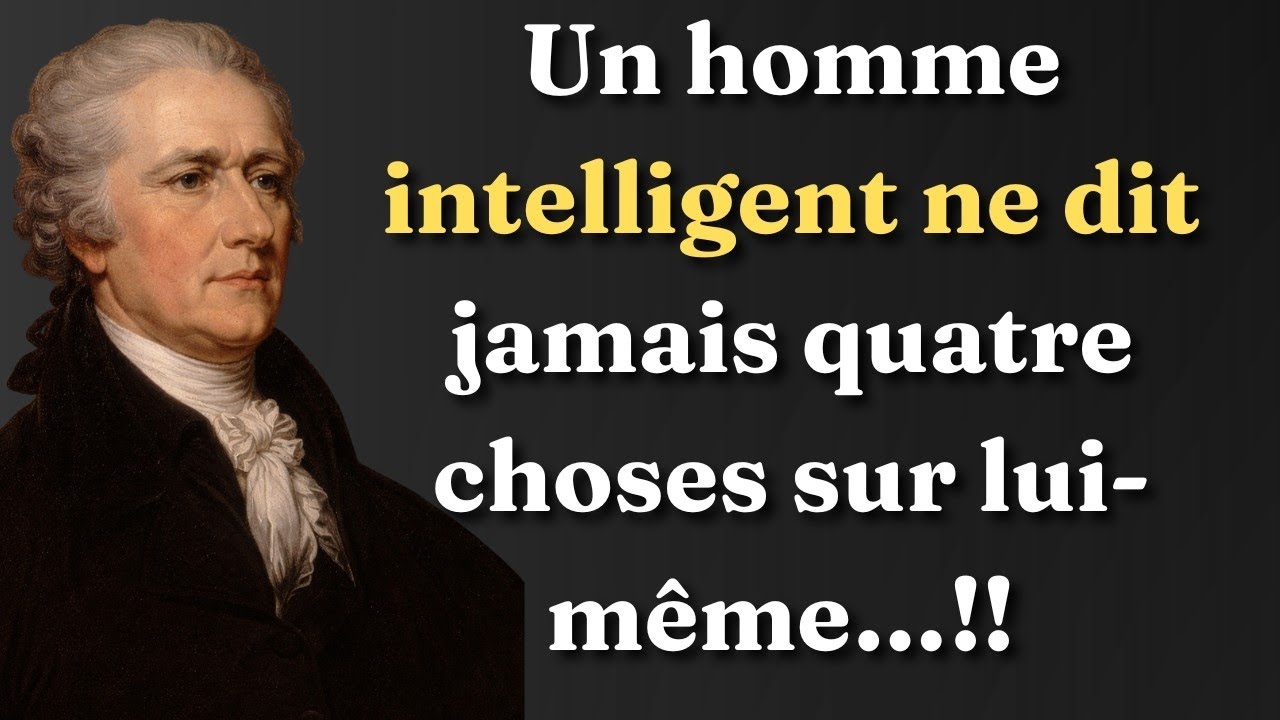 Un homme intelligent ne dit jamais 4 choses sur lui-même || Citations d'Alexander Hamilton