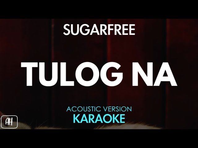 Sugarfree - Tulog Na (Karaoke/Acoustic Version)