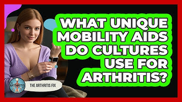 What Unique Mobility Aids Do Cultures Use For Arthritis? - The Arthritis Fix