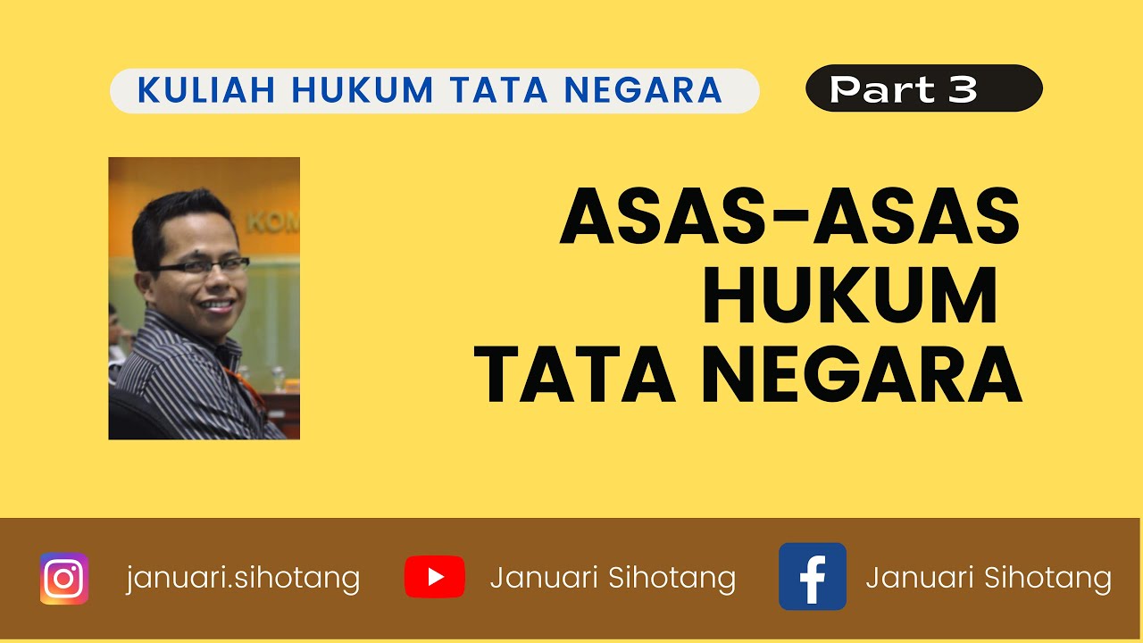 Kuliah Hukum Tata Negara 3: Asas-Asas Hukum Tata Negara