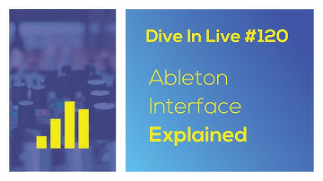 Dive in Live 120 - The Ableton Interface Explained (The ultimate beginners course)