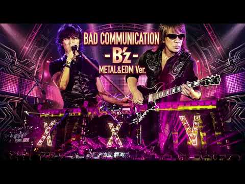 BAD COMMUNICATION / B'z  Festival EDM Metal  Style：J-RePOP もう一つの世界