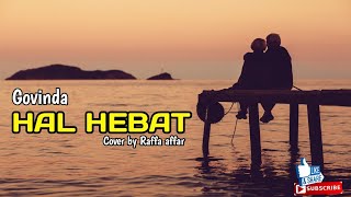 HAL HEBAT _ GOVINDA (lirik) || Cover by Raffa affar