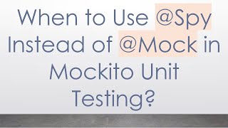 When to Use @Spy Instead of @Mock in Mockito Unit Testing