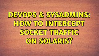 Celebrity DevOps & SysAdmins: How to intercept socket traffic on solaris? (2 Solutions!!) Profile