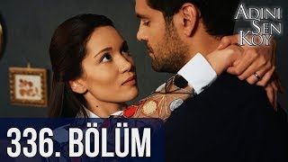 Adını Sen Koy 336. Bölüm