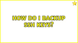 Ubuntu: How do I backup ssh keys (3 Solutions!!)