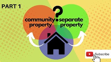 Community Property vs. Separate Property  - Part 1