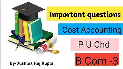 Cost Accounting/Paper pattern/Important Questions/B Com 3rd sem/ P U Chd