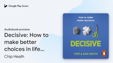 Decisive: How to make better choices in life… by Chip Heath · Audiobook preview