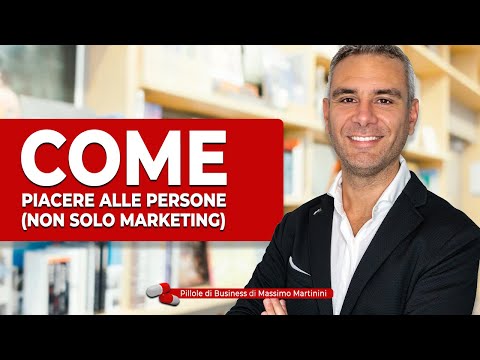 Come piacere alle persone (non solo marketing)