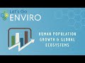 Human Population Growth and Global Ecosystems | Unit 5A | Let&#39;s Go Enviro