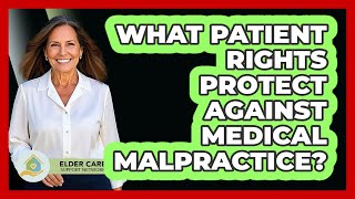 What Patient Rights Protect Against Medical Malpractice? - Elder Care Support Network