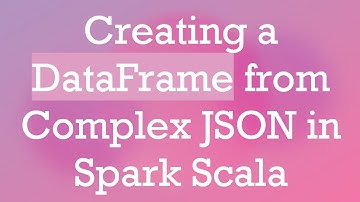 Creating a DataFrame from Complex JSON in Spark Scala