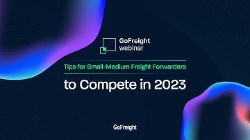 [GoFreight Webinar] Tips for Small-Medium Freight Forwarders to Compete in 2023  (Jan. 12, 2023)