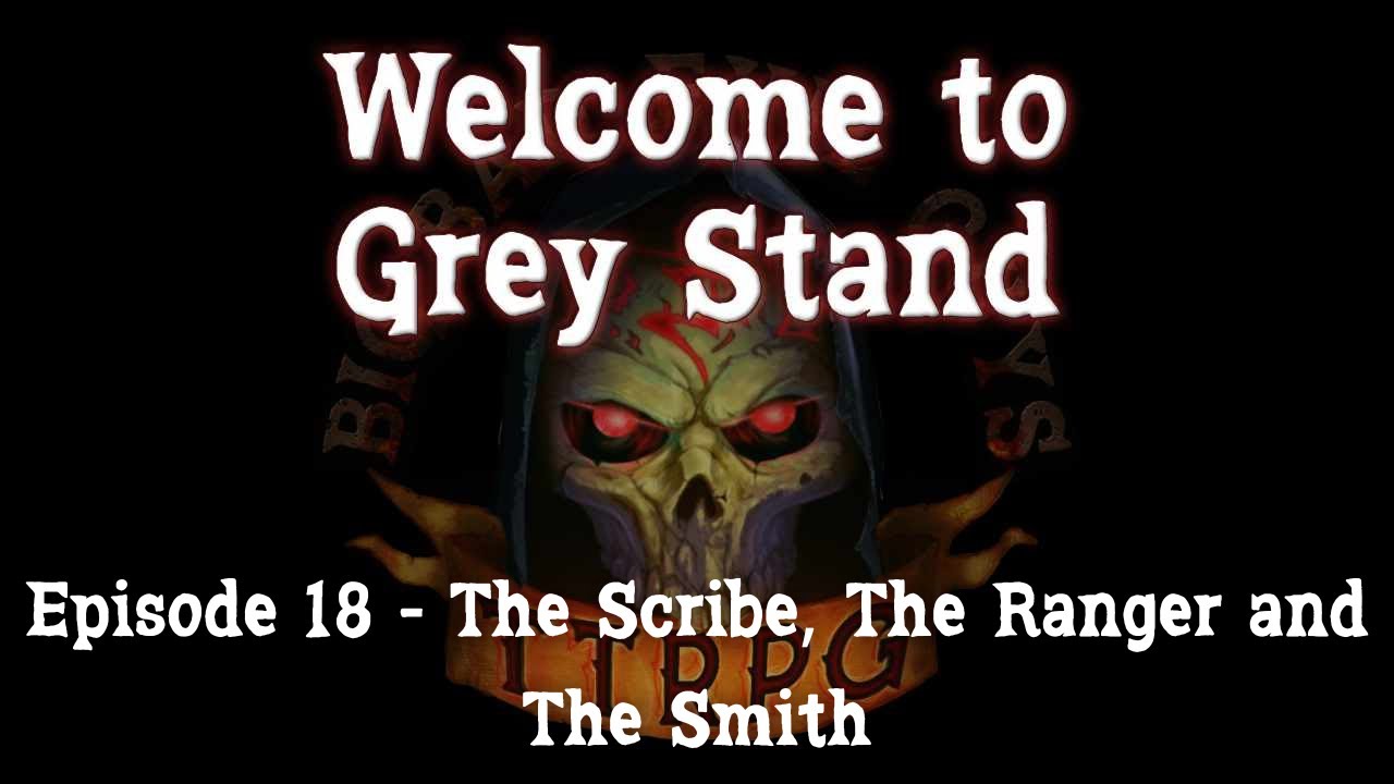 Welcome To Grey Stand - Episode 18 (The Scribe, The Ranger and The ...