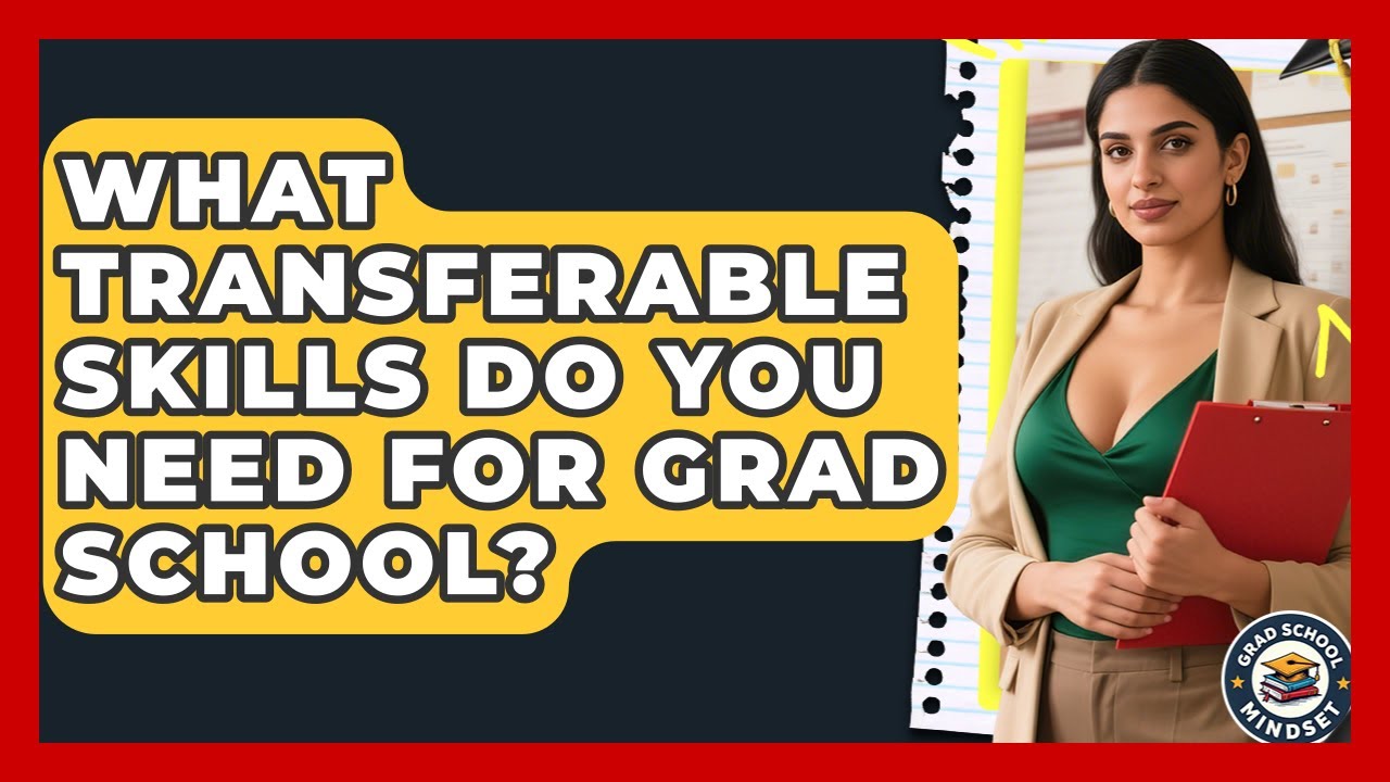 What Transferable Skills Do You Need For Grad School? - Grad School Mindset