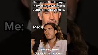 Judge Larry Bowling is a  corrupt cheater in Douglas County, Colorado.