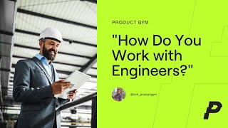 How to Answer the "How Do You Work with Engineers" Interview Question