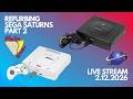 Refurb, Repair, and Restoring Some SEGA Saturns Part 2 | 2.12.2026 Live Stream