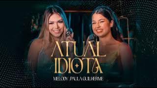 Melody e Paula Guilherme - Atual Idiota - Ela Tinha Tudo, Tudo Que Eu Queria ( Music)