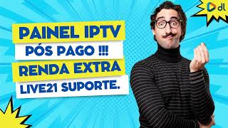 2023 PAINEL PÓS PAGO IPTV   live21 e deadline Ganhe Dinheiro