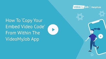 How To ‘Copy Your Embed Video Code’ From Within The VideoMyJob App