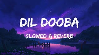 Dil Dooba (Slowed & Reverb) Sonu Nigam