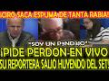 CIRO SACA ESPUMA DE TANTA RABIA PIDE PERDON EN VIVO! SU REPORTERA SALIO HUYENDO DEL SET! "SOY PNDJ0"