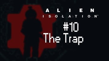 Alien: Isolation - Nightmare Difficulty (Mission 10 - The Trap)