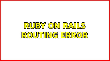 Ruby on Rails Routing Error