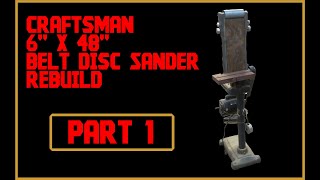 Part 1 Craftsman 6x48 Belt Disc Sander Rebuild (Intro & Disassembly)