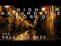 4K | Night Around the World and Relaxing Jazz Playlist
