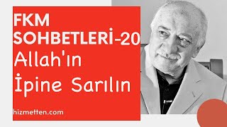 Fkm Sohbetleri - 20 Allahın İpine Sarılın Mfethullah Gülen Hocaefendi