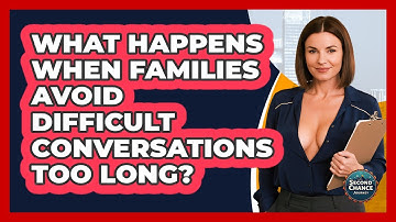 What Happens When Families Avoid Difficult Conversations Too Long? - Second Chance Journey