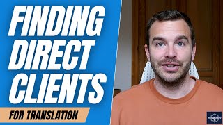HOW TO FIND DIRECT CLIENTS (Freelance Translator)