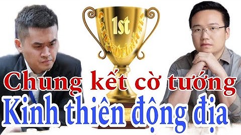 PHẢI XEM 1 LẦN TRONG ĐỜI | CHUNG KẾT CỜ TƯỚNG KINH ĐIỂN | VƯƠNG THIÊN NHẤT vs TRỊNH DUY ĐỒNG