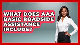 What Does AAA Basic Roadside Assistance Include? - Auto Coverage Explained