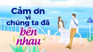 Cảm Ơn Vì Chúng Ta Đã Bên Nhau | Radio Tâm Sự