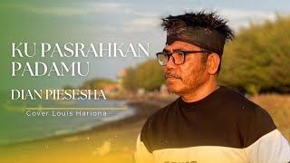KU PASRAHKAN PADAMU-DIAN PIESESHA COVER LOUIS HARIONA KU PASRAHKAN PADAMU-DIAN PIESESHA COVER LOUIS HARIONA