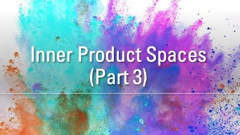 Inner Product Spaces (Part III)