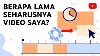 Berapa Lama Durasi Video yang Ideal?