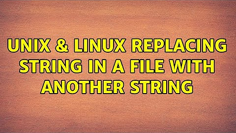 Unix & Linux: Replacing string in a file with another string