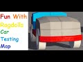 Fun With Ragdolls (Car Testing Map)