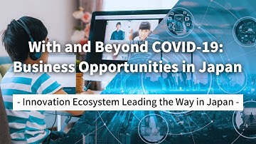 Innovation Ecosystem Leading the Way in Japan (Full version) -With and Beyond COVID-19-