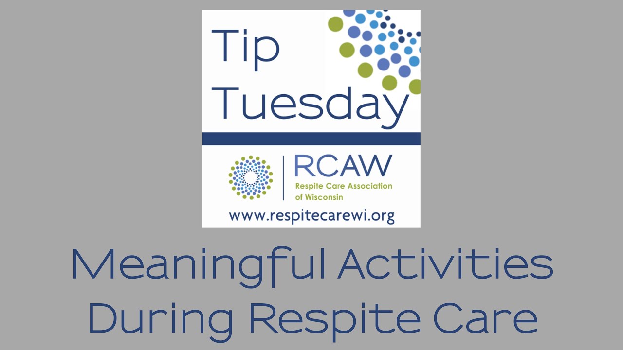 RCAW Tip Tuesday #2  Meaningful Activities During Respite Care