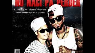 No Naci Pa Perder Ljay Ft Jose Reyes