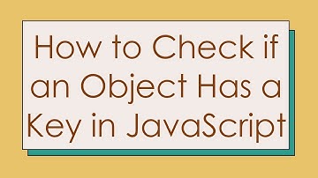 How to Check if an Object Has a Key in JavaScript