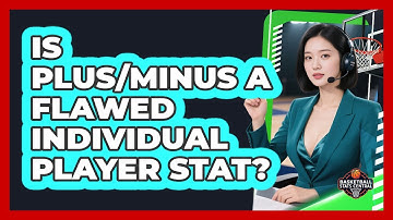 Is Plus/Minus A Flawed Individual Player Stat?