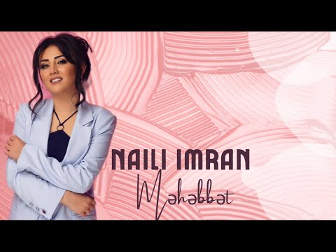 Naili Imran - Muhabbat | Наили Имран - Мухаббат Azeri-Ozbek 2022